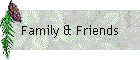 Family & Friends
